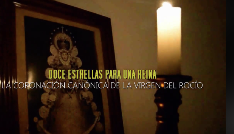 DOCUMENTAL: Doce Estrellas para una Reina – La Coronación Canónica de la Virgen del Rocío por Javier Coronel
