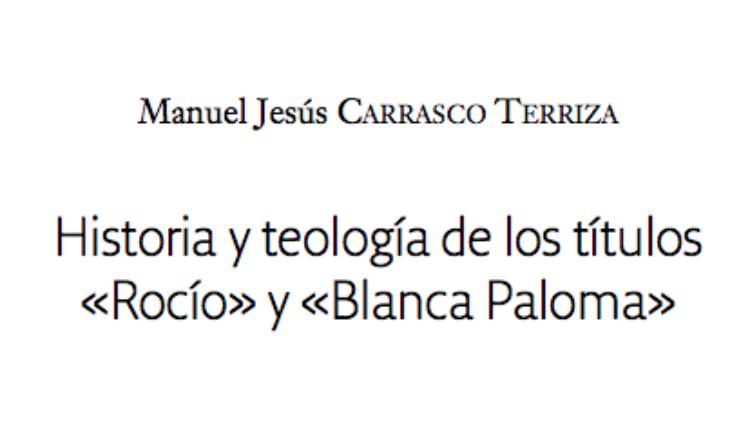 Historia y teología de los títulos «Rocío» y «Blanca Paloma» por Manuel Jesús Carrasco Terriza