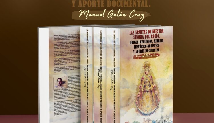 A la venta el libro «Las ermitas de Nuestra Señora del Rocío. Origen, evolución, análisis histórico-artístico y aporte documental» del almonteño  Manuel Galán Cruz
